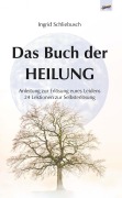 Cover-Bild zum Titel 'Das Buch der Heilung' von 'Ingrid Schliebusch'