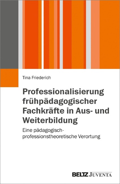 Professionalisierung frühpädagogischer Fachkräfte in Aus- und Weiterbildung - Tina Friederich