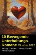 Cover-Bild zum Titel '10 Bewegende Unterhaltungs-Romane Oktober 2025' von 'Sidney Gardner, Conny Walden, Anna Martach'