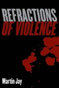 Cover-Bild zum Titel 'Refractions of Violence' von 'Martin Jay'