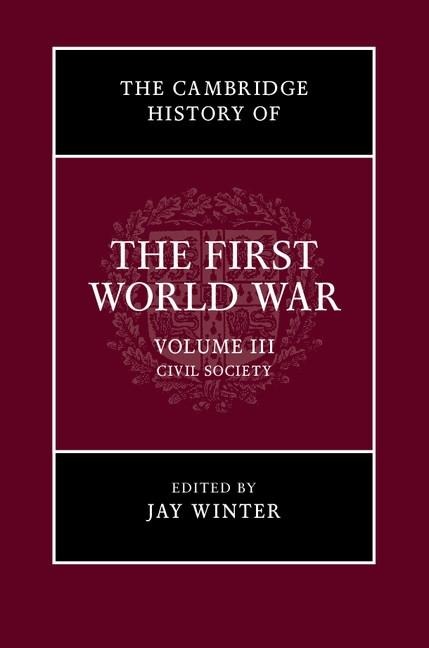 Cambridge History of the First World War: Volume 3, Civil Society - 