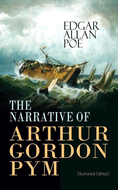 THE NARRATIVE OF ARTHUR GORDON PYM (Illustrated Edition) - Edgar Allan Poe