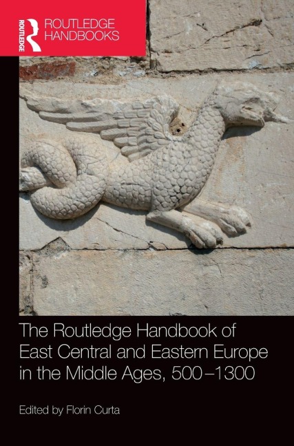 The Routledge Handbook of East Central and Eastern Europe in the Middle Ages, 500-1300 - 
