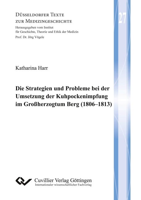 Die Strategien und Probleme bei der Umsetzung der Kuhpockenimpfung im Großherzogtum Berg (1806-1813) - Katharina Harr