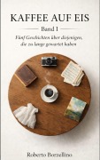 Cover-Bild zum Titel 'KAFFEE AUF EIS' von 'Roberto Borzellino'