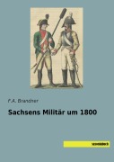 Cover-Bild zum Titel 'Sachsens Militär um 1800' von 'F. A. Brandner'