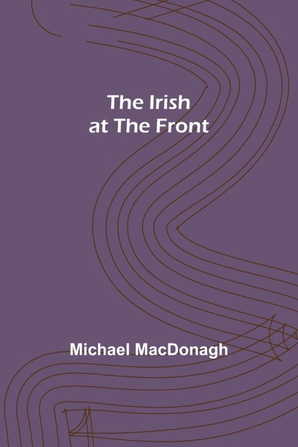 The Irish at the Front - Michael Macdonagh