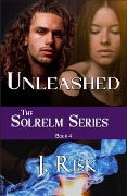 Unleashed (Solrelm Series, #4) - J. Risk