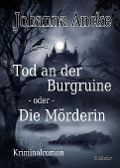 Cover-Bild zum Titel 'Tod an der Burgruine - oder - Die Mörderin - Kriminalroman' von 'Johanna Ancke'
