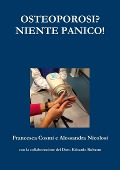 OSTEOPOROSI? NIENTE PANICO! - Francesca Cosmi, Alessandra Nicolosi