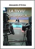 Cover-Bild zum Titel 'La tivvù che parla. Manuale di giornalismo televisivo (e radiofonico)' von 'Alessandro D'Errico'