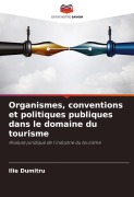 Cover-Bild zum Titel 'Organismes, conventions et politiques publiques dans le domaine du tourisme' von 'Ilie Dumitru'
