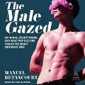 The Male Gazed - Manuel Betancourt