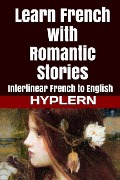 Learn French with Romantic Stories: Interlinear French to English - Bermuda Word Hyplern, Guy de Maupassant, Émile Zola