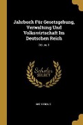 Jahrbuch Für Gesetzgebung, Verwaltung Und Volkswirtschaft Im Deutschen Reich; Volume 1 - Anonymous