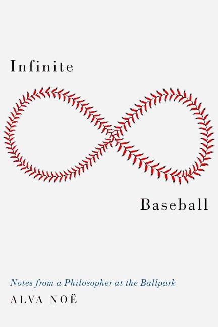 Infinite Baseball - Alva Noë