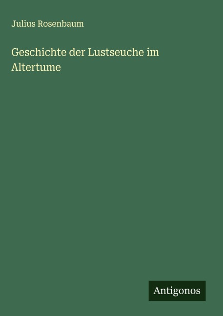 Geschichte der Lustseuche im Altertume - Julius Rosenbaum