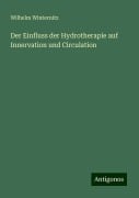 Der Einfluss der Hydrotherapie auf Innervation und Circulation - Wilhelm Winternitz