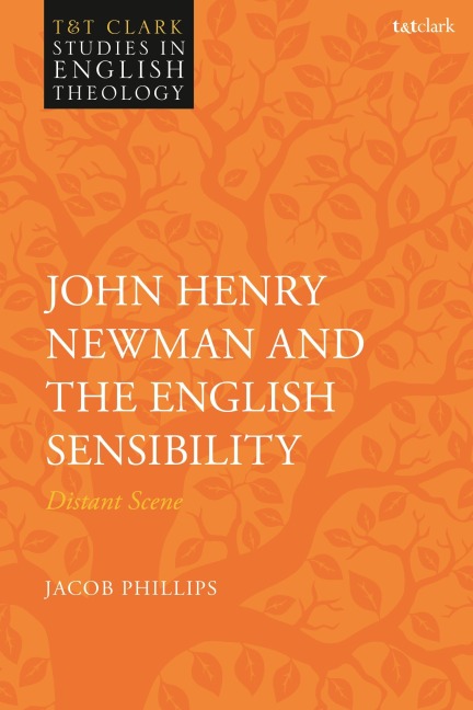 John Henry Newman and the English Sensibility - Jacob Phillips