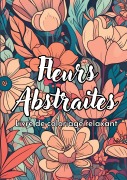 Cover-Bild zum Titel 'Fleurs Abstraites Livre de coloriage relaxant' von 'Créatif Factory'