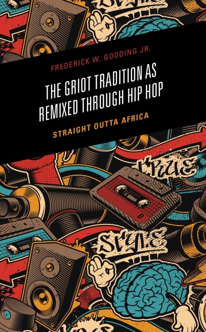 The Griot Tradition as Remixed through Hip Hop - Frederick Gooding Jr.