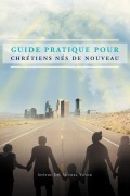Cover-Bild zum Titel 'Guide Pratique Pour Chretiens Nes de Nouveau' von 'Apotre Michel Vovor, Apotre Michel Vovor'