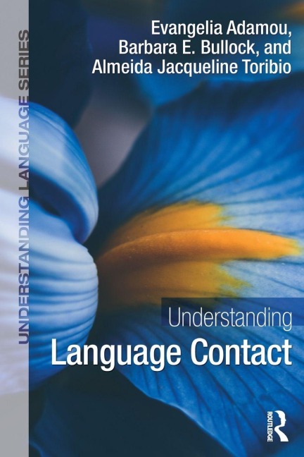 Understanding Language Contact - Evangelia Adamou, Almeida Jacqueline Toribio, Barbara E. Bullock