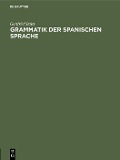 Grammatik der spanischen Sprache - Gottfried Baist