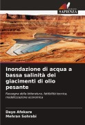 Cover-Bild zum Titel 'Inondazione di acqua a bassa salinità dei giacimenti di olio pesante' von 'Dayo Afekare, Mehran Sohrabi'
