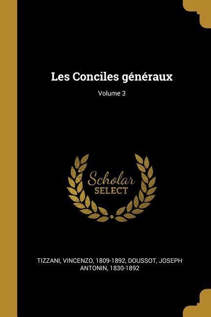 Les Conciles généraux; Volume 3 - Vincenzo Tizzani