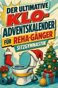 Cover-Bild zum Titel 'Der ultimative Klo-Adventskalender für Reha-Gänger' von 'Ella Weber'