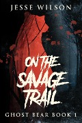 On The Savage Trail - Jesse Wilson