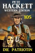 Cover-Bild zum Titel '¿Die Patriotin: Pete Hackett Western Edition 105' von 'Pete Hackett'