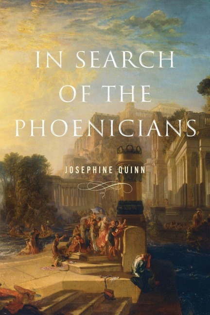 In Search of the Phoenicians - Josephine Quinn