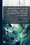 Cover-Bild zum Titel 'Brunetes, ou, Petits airs tendres, avec les doubles et la basse-continue' von 'Christophe Ballard'