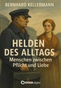 Cover-Bild zum Titel 'Helden des Alltags - Menschen zwischen Pflicht und Liebe' von 'Bernhard Kellermann'