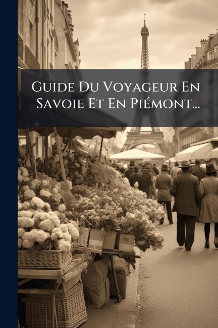 Guide Du Voyageur En Savoie Et En PiÃ(c)mont... - Anonymous