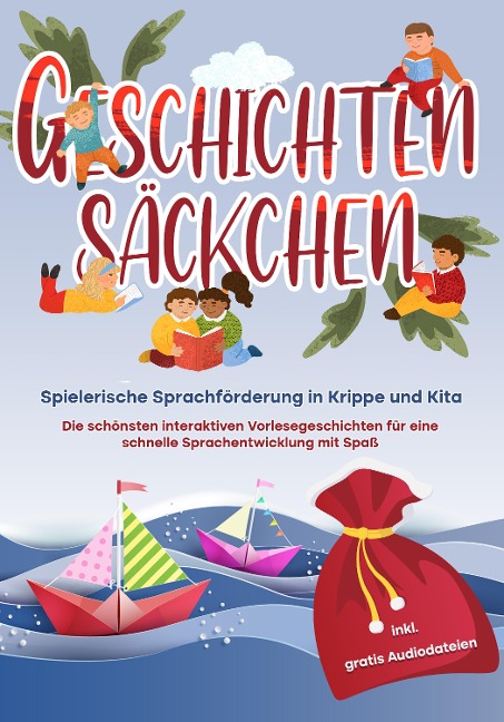 Geschichtensäckchen - Spielerische Sprachförderung in Krippe und Kita: Die schönsten interaktiven Vorlesegeschichten für eine schnelle Sprachentwicklung mit Spaß - inkl. gratis Audiodateien - Katharina Albers