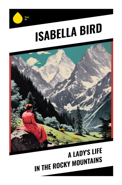 A Lady's Life in the Rocky Mountains - Isabella Bird