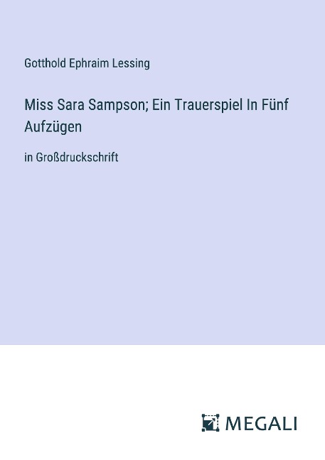 Miss Sara Sampson; Ein Trauerspiel In Fünf Aufzügen - Gotthold Ephraim Lessing