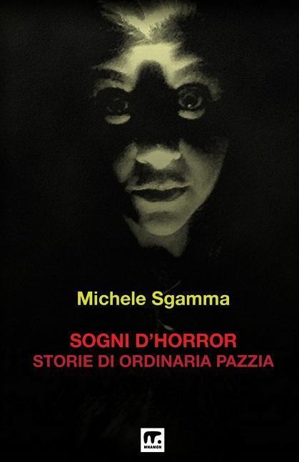 Sogni d'Horror: Storie di ordinaria pazzia - Michele Sgamma