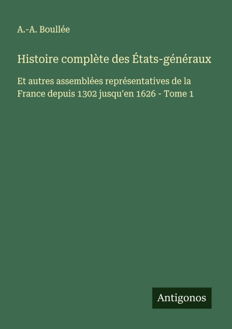 Histoire complète des États-généraux - A. -A. Boullée