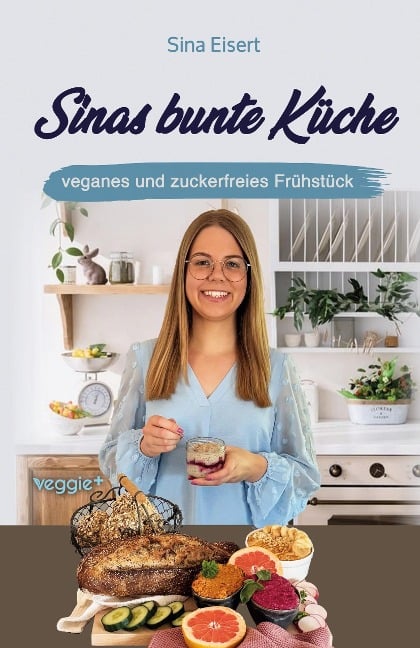 Sinas bunte Küche - veganes und zuckerfreies Frühstück - Sina Eisert