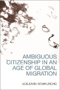 Cover-Bild zum Titel 'Ambiguous Citizenship in an Age of Global Migration' von 'Aoileann Ni Mhurchu'