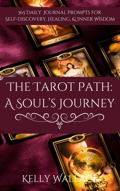 The Tarot Path: A Soul's Journey -- 365 Daily Journal Prompts for Healing, Insight & Inner Wisdom - Kelly Wallace