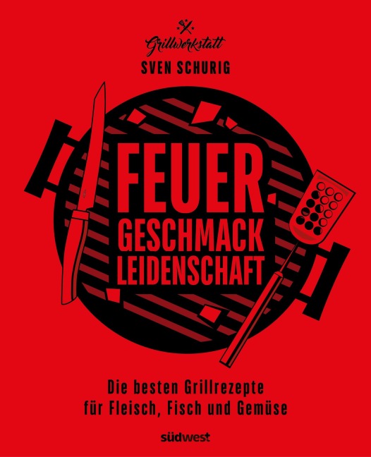 Feuer. Geschmack. Leidenschaft. - Sven Schurig