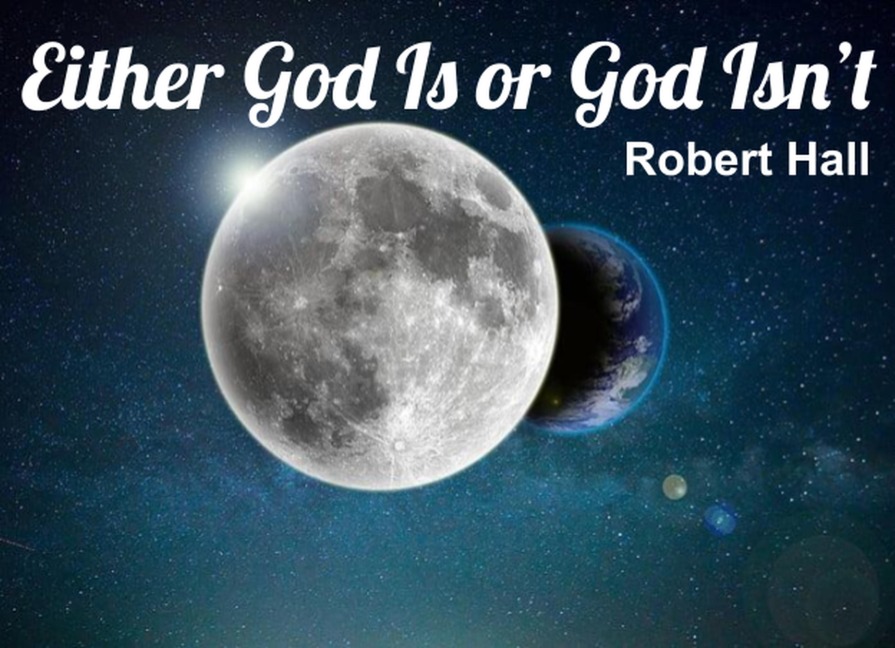 Either God Is or God Isn't - Robert Hall