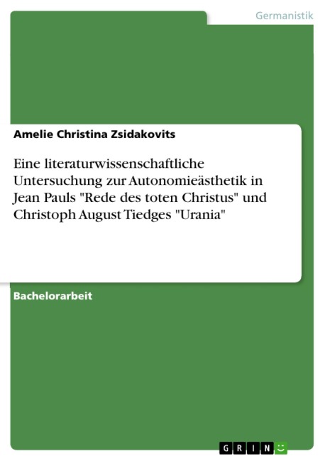 Eine literaturwissenschaftliche Untersuchung zur Autonomieästhetik in Jean Pauls "Rede des toten Christus" und Christoph August Tiedges "Urania" - Amelie Christina Zsidakovits