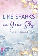 Cover-Bild zum Titel 'Like Sparks in Your Sky' von 'Sarah Short'