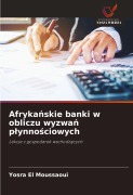 Cover-Bild zum Titel 'Afryka¿skie banki w obliczu wyzwa¿ p¿ynno¿ciowych' von 'Yosra El Moussaoui'